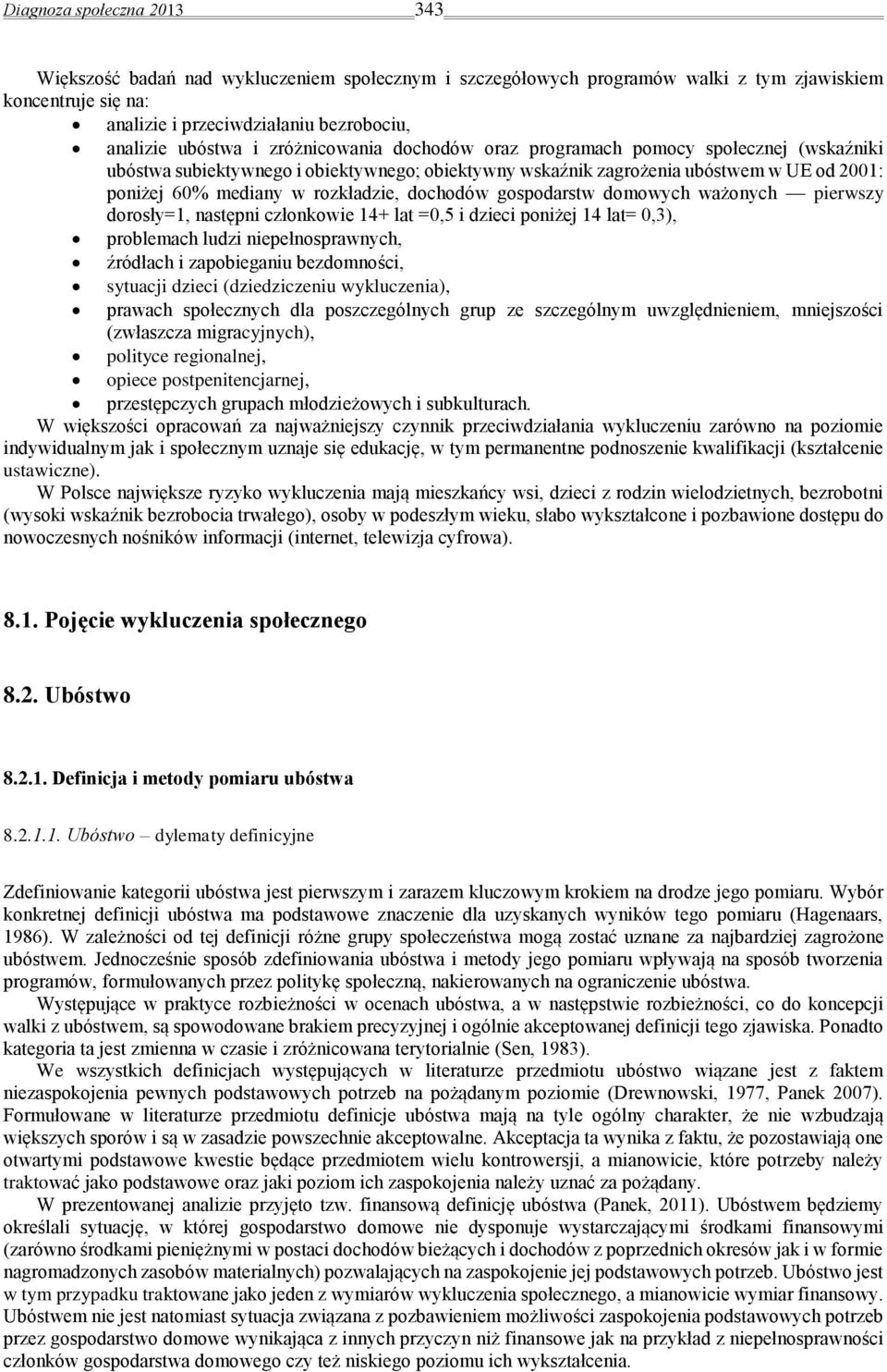 dochodów gospodarstw domowych ważonych pierwszy dorosły=1, następni członkowie 14+ lat =0,5 i dzieci poniżej 14 lat= 0,3), problemach ludzi niepełnosprawnych, źródłach i zapobieganiu bezdomności,