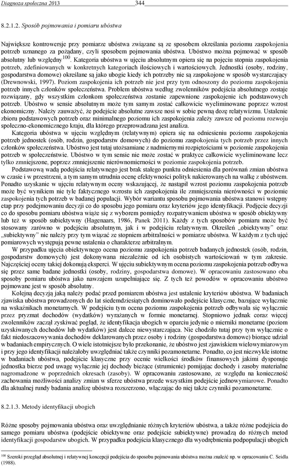 1.2. Sposób pojmowania i pomiaru ubóstwa Największe kontrowersje przy pomiarze ubóstwa związane są ze sposobem określania poziomu zaspokojenia potrzeb uznanego za pożądany, czyli sposobem pojmowania