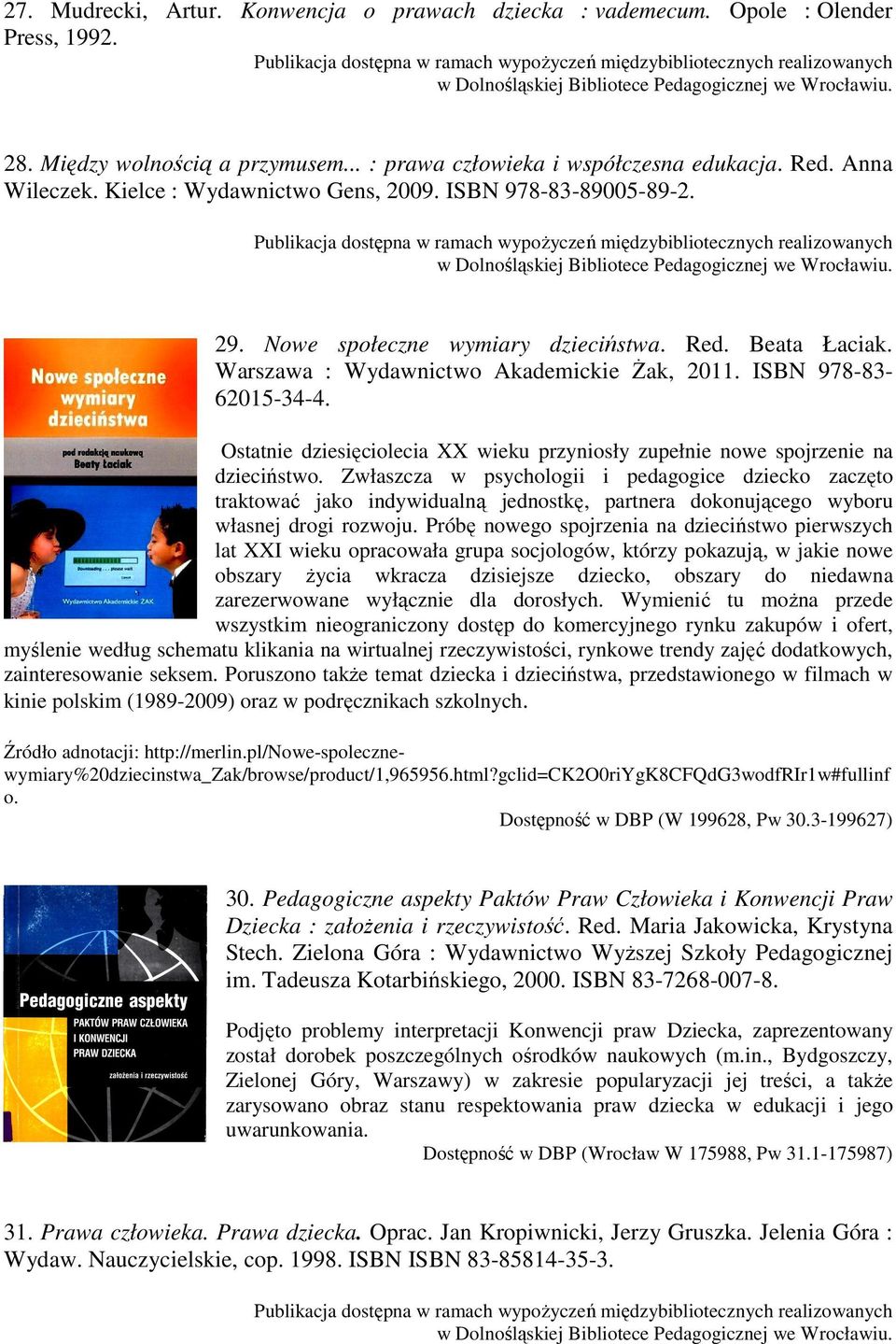 .. : prawa człowieka i współczesna edukacja. Red. Anna Wileczek. Kielce : Wydawnictwo Gens, 2009. ISBN 978-83-89005-89-2.