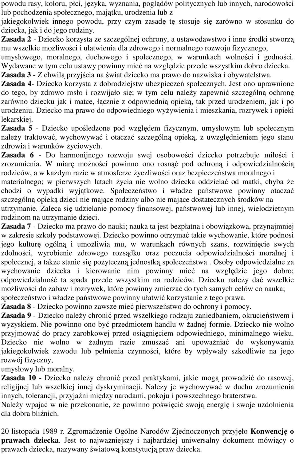 Zasada 2 - Dziecko korzysta ze szczególnej ochrony, a ustawodawstwo i inne środki stworzą mu wszelkie możliwości i ułatwienia dla zdrowego i normalnego rozwoju fizycznego, umysłowego, moralnego,