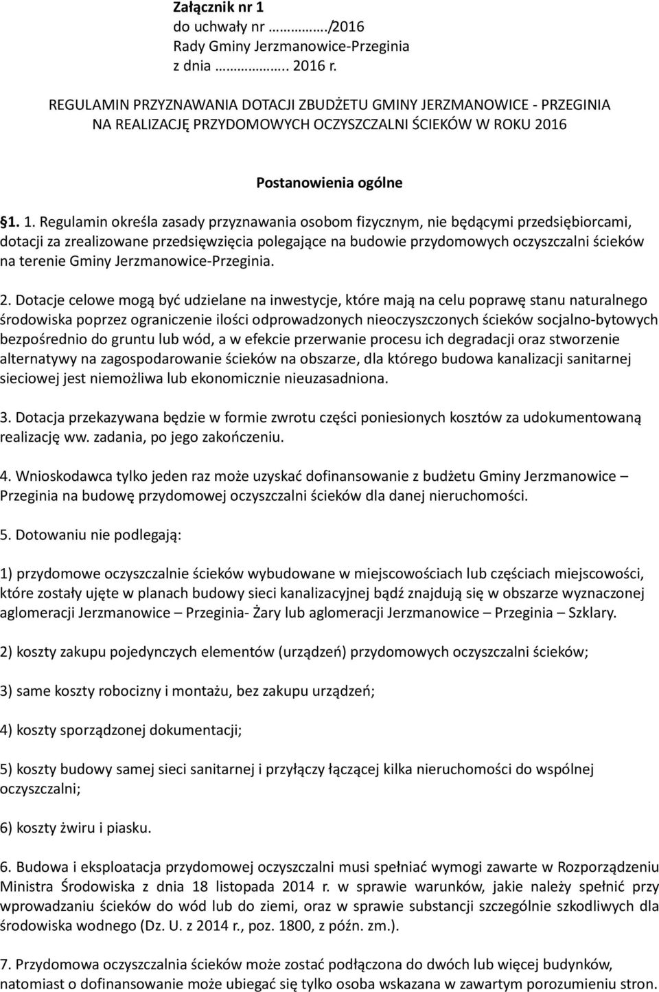 1. Regulamin określa zasady przyznawania osobom fizycznym, nie będącymi przedsiębiorcami, dotacji za zrealizowane przedsięwzięcia polegające na budowie przydomowych oczyszczalni ścieków na terenie