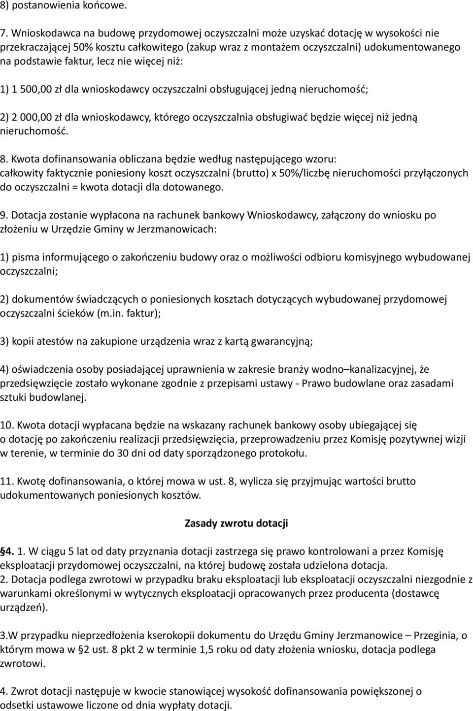 lecz nie więcej niż: 1) 1 500,00 zł dla wnioskodawcy oczyszczalni obsługującej jedną nieruchomość; 2) 2 000,00 zł dla wnioskodawcy, którego oczyszczalnia obsługiwać będzie więcej niż jedną
