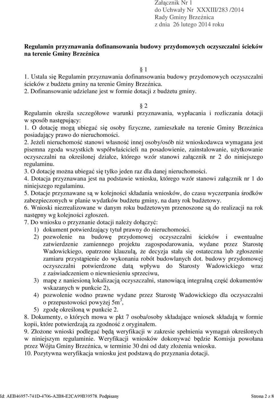 Dofinansowanie udzielane jest w formie dotacji z budżetu gminy. 2 Regulamin określa szczegółowe warunki przyznawania, wypłacania i rozliczania dotacji w sposób następujący: 1.