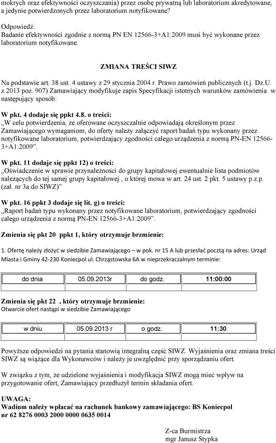 Prawo zamówień publicznych (t.j. Dz.U. z 2013 poz. 907) Zamawiający modyfikuje zapis Specyfikacji istotnych warunków zamówienia w następujący sposób: W pkt. 4 dodaje się ppkt 4.8.