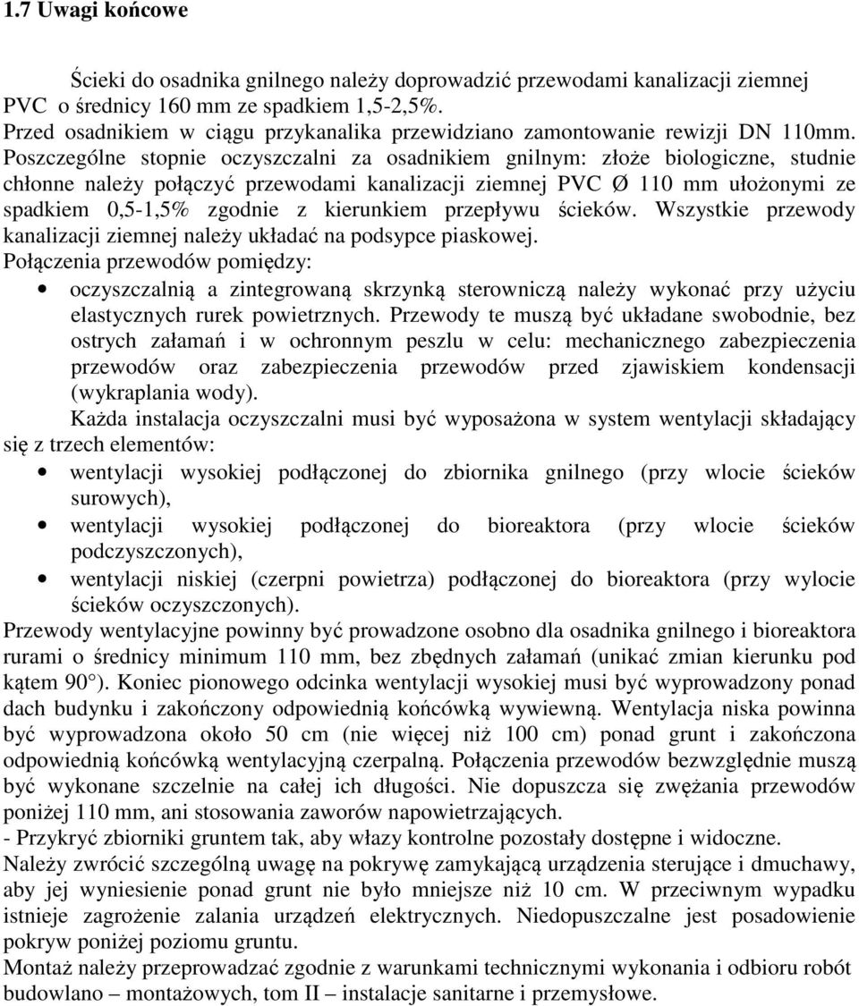 Poszczególne stopnie oczyszczalni za osadnikiem gnilnym: złoże biologiczne, studnie chłonne należy połączyć przewodami kanalizacji ziemnej PVC Ø 110 mm ułożonymi ze spadkiem 0,5-1,5% zgodnie z