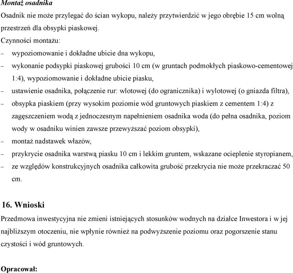 ustawienie osadnika, połączenie rur: wlotowej (do ogranicznika) i wylotowej (o gniazda filtra), obsypka piaskiem (przy wysokim poziomie wód gruntowych piaskiem z cementem 1:4) z zagęszczeniem wodą z