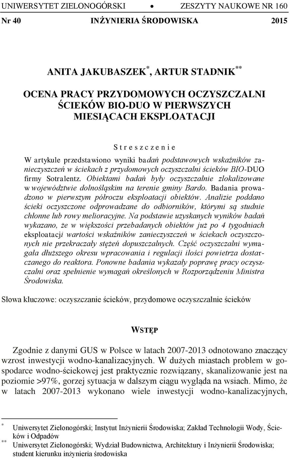 Obiektami badań były oczyszczalnie zlokalizowane w województwie dolnośląskim na terenie gminy Bardo. Badania prowadzono w pierwszym półroczu eksploatacji obiektów.