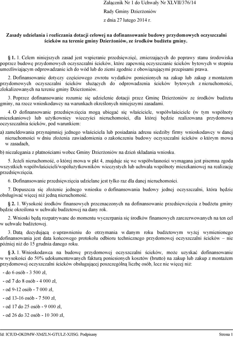 1. Celem niniejszych zasad jest wspieranie przedsięwzięć, zmierzających do poprawy stanu środowiska poprzez budowę przydomowych oczyszczalni ścieków, które zapewnią oczyszczanie ścieków bytowych w