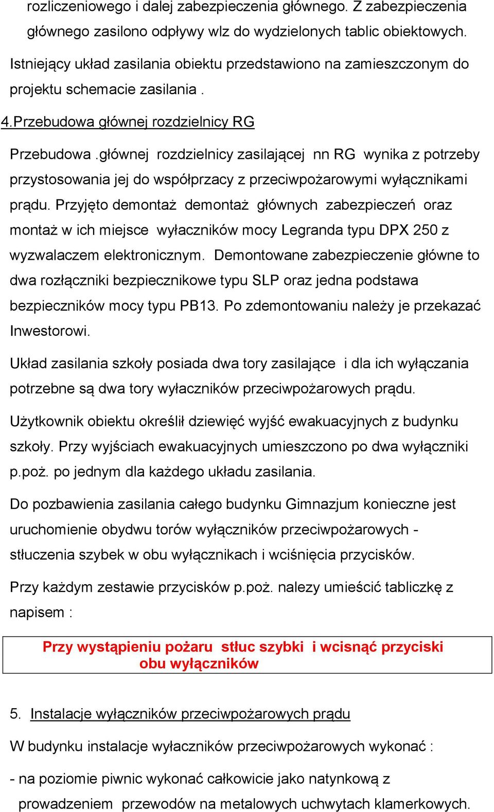 głównej rozdzielnicy zasilającej nn RG wynika z potrzeby przystosowania jej do współprzacy z przeciwpożarowymi wyłącznikami prądu.