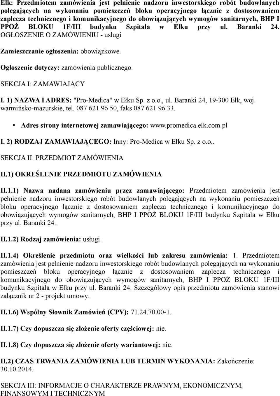 Ogłoszenie dotyczy: zamówienia publicznego. SEKCJA I: ZAMAWIAJĄCY I. 1) NAZWA I ADRES: "Pro-Medica" w Ełku Sp. z o.o., ul. Baranki 24, 19-300 Ełk, woj. warmińsko-mazurskie, tel.