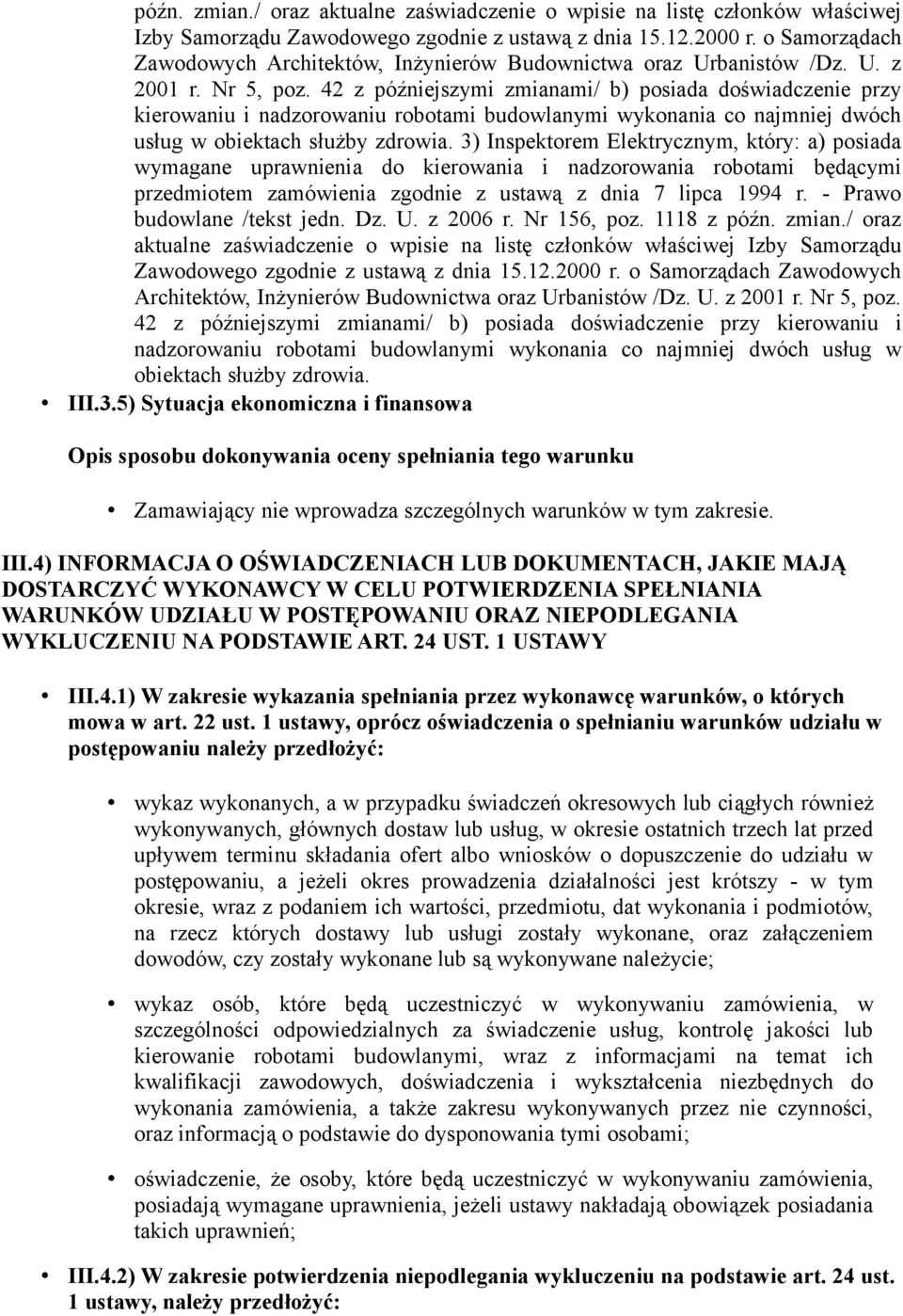 42 z późniejszymi zmianami/ b) posiada doświadczenie przy kierowaniu i nadzorowaniu robotami budowlanymi wykonania co najmniej dwóch usług w obiektach służby zdrowia.