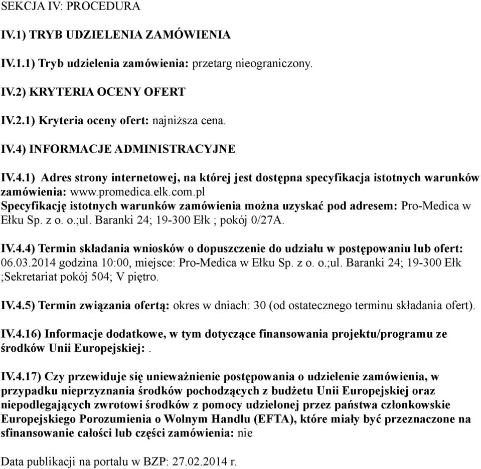 pl Specyfikację istotnych warunków zamówienia można uzyskać pod adresem: Pro-Medica w Ełku Sp. z o. o.;ul. Baranki 24;