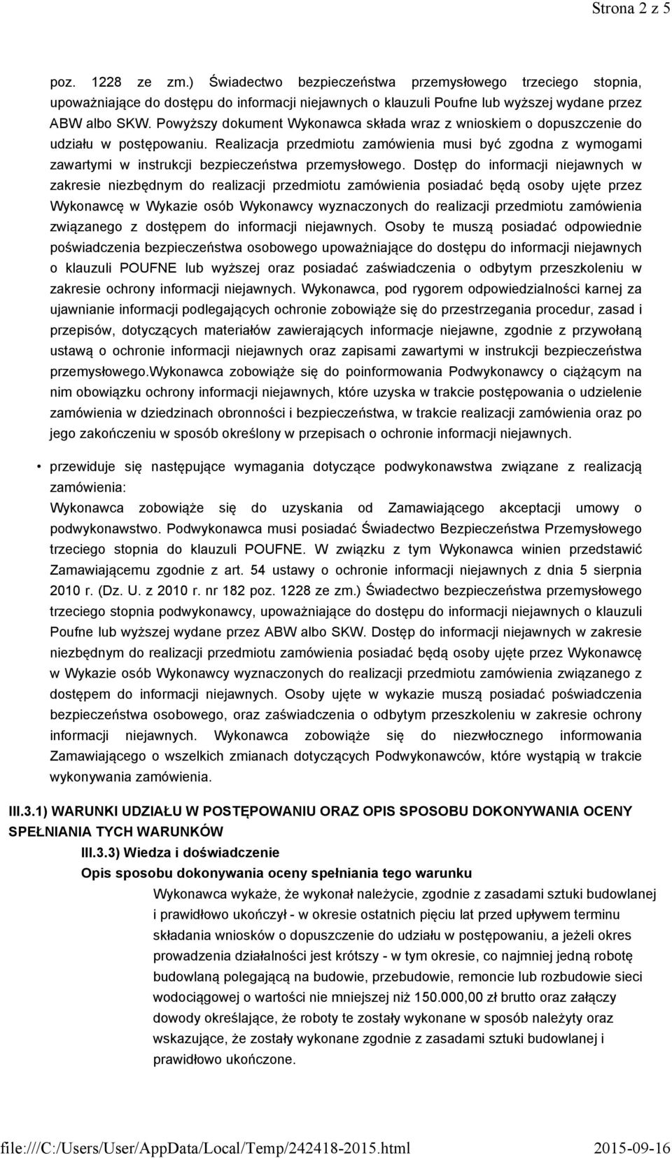 Realizacja przedmiotu zamówienia musi być zgodna z wymogami zawartymi w instrukcji bezpieczeństwa przemysłowego.