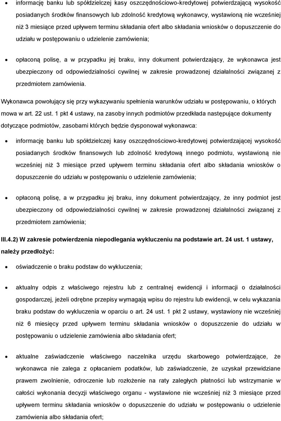 że wykonawca jest ubezpieczony od odpowiedzialności cywilnej w zakresie prowadzonej działalności związanej z przedmiotem zamówienia.