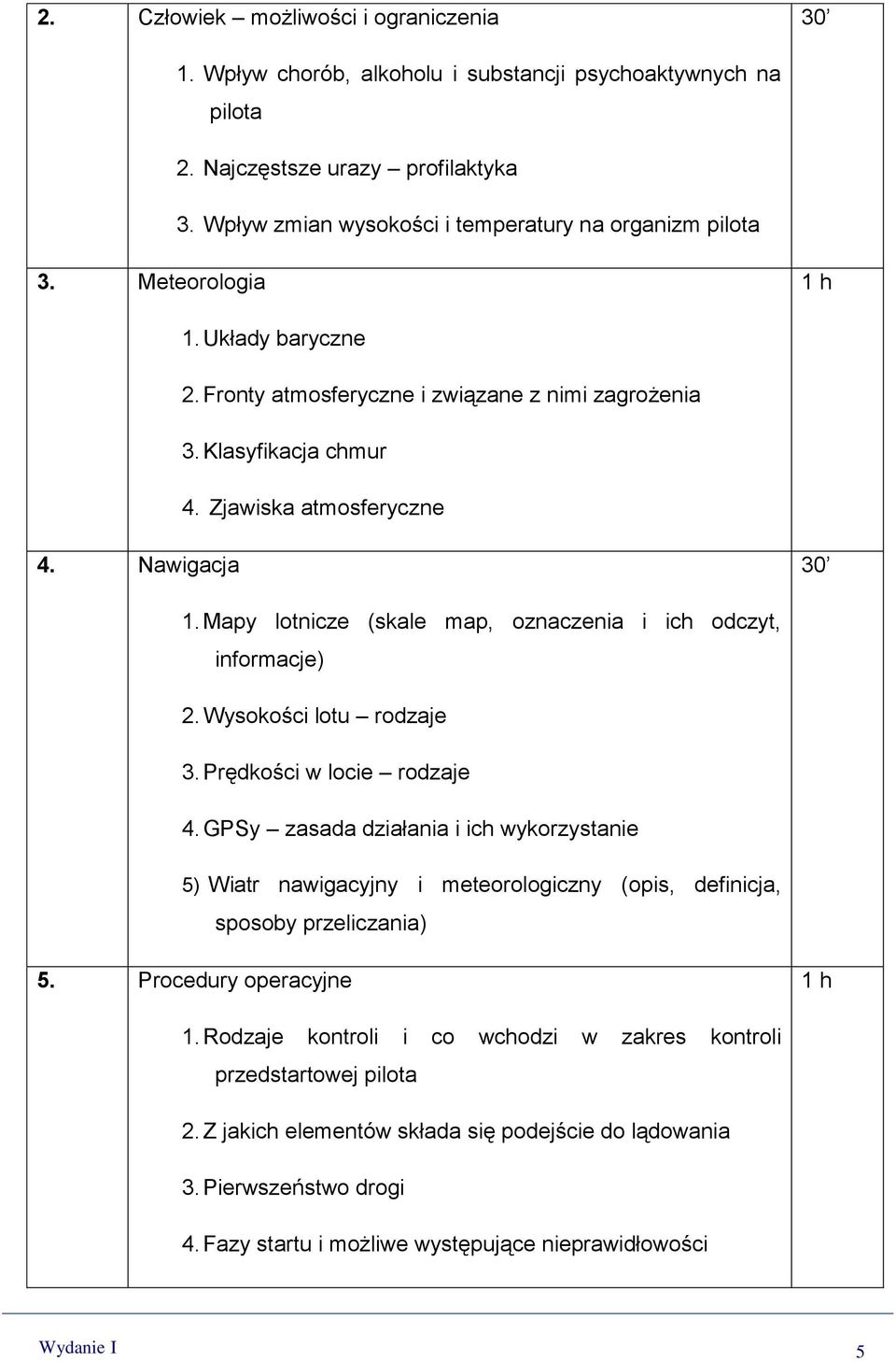 Mapy lotnicze (skale map, oznaczenia i ich odczyt, informacje) 2. Wysokości lotu rodzaje 3. Prędkości w locie rodzaje 4.