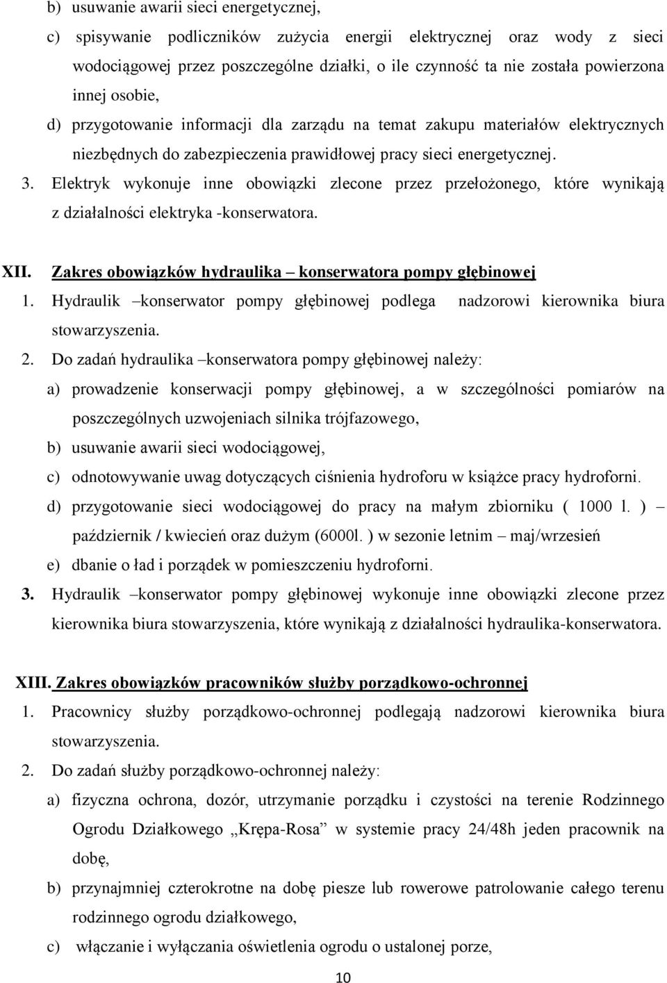 Elektryk wykonuje inne obowiązki zlecone przez przełożonego, które wynikają z działalności elektryka -konserwatora. XII. Zakres obowiązków hydraulika konserwatora pompy głębinowej 1.