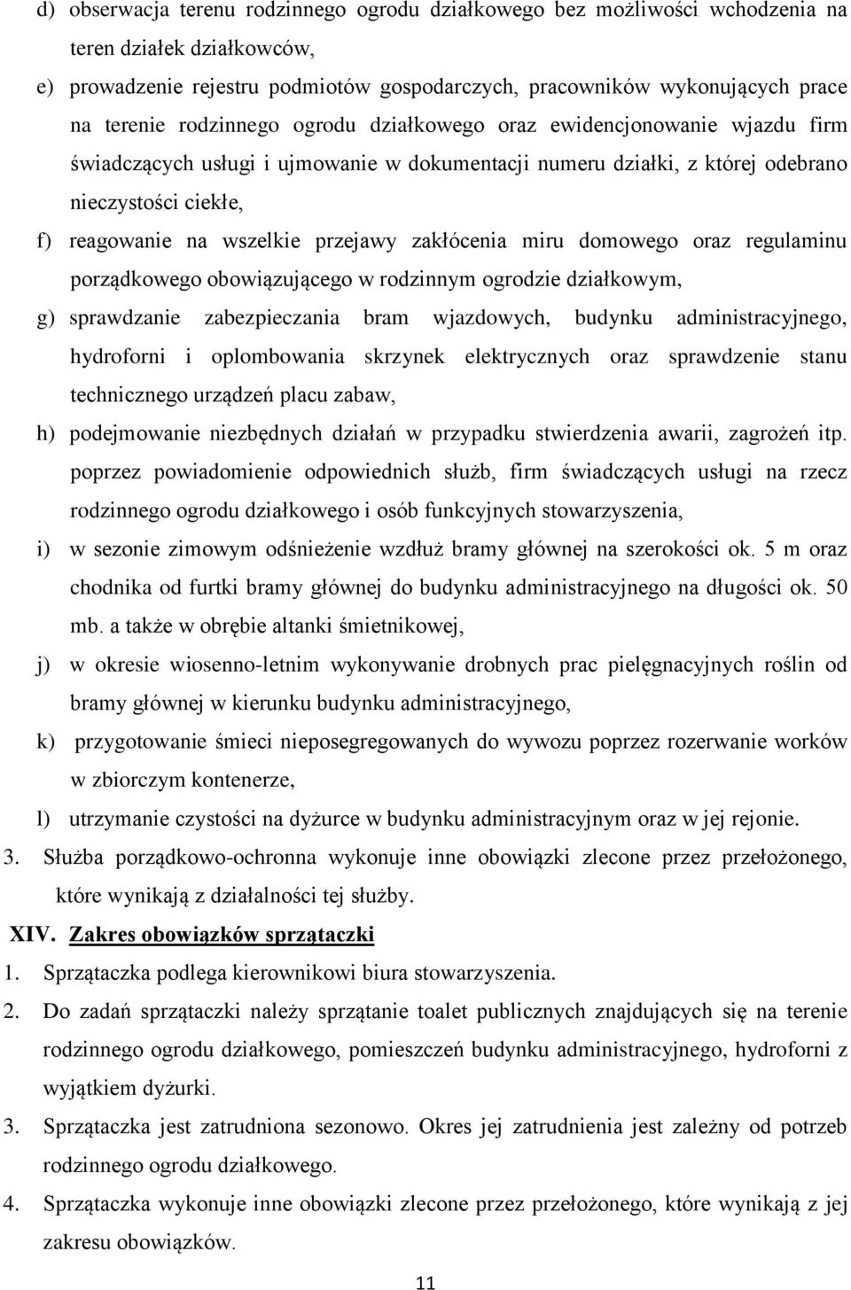 przejawy zakłócenia miru domowego oraz regulaminu porządkowego obowiązującego w rodzinnym ogrodzie działkowym, g) sprawdzanie zabezpieczania bram wjazdowych, budynku administracyjnego, hydroforni i