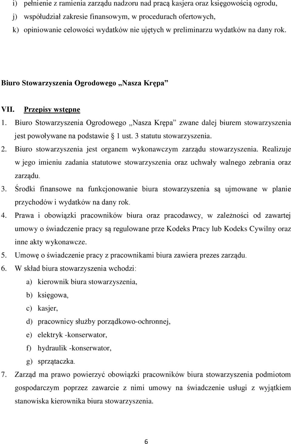 Biuro Stowarzyszenia Ogrodowego Nasza Krępa zwane dalej biurem stowarzyszenia jest powoływane na podstawie 1 ust. 3 statutu stowarzyszenia. 2.