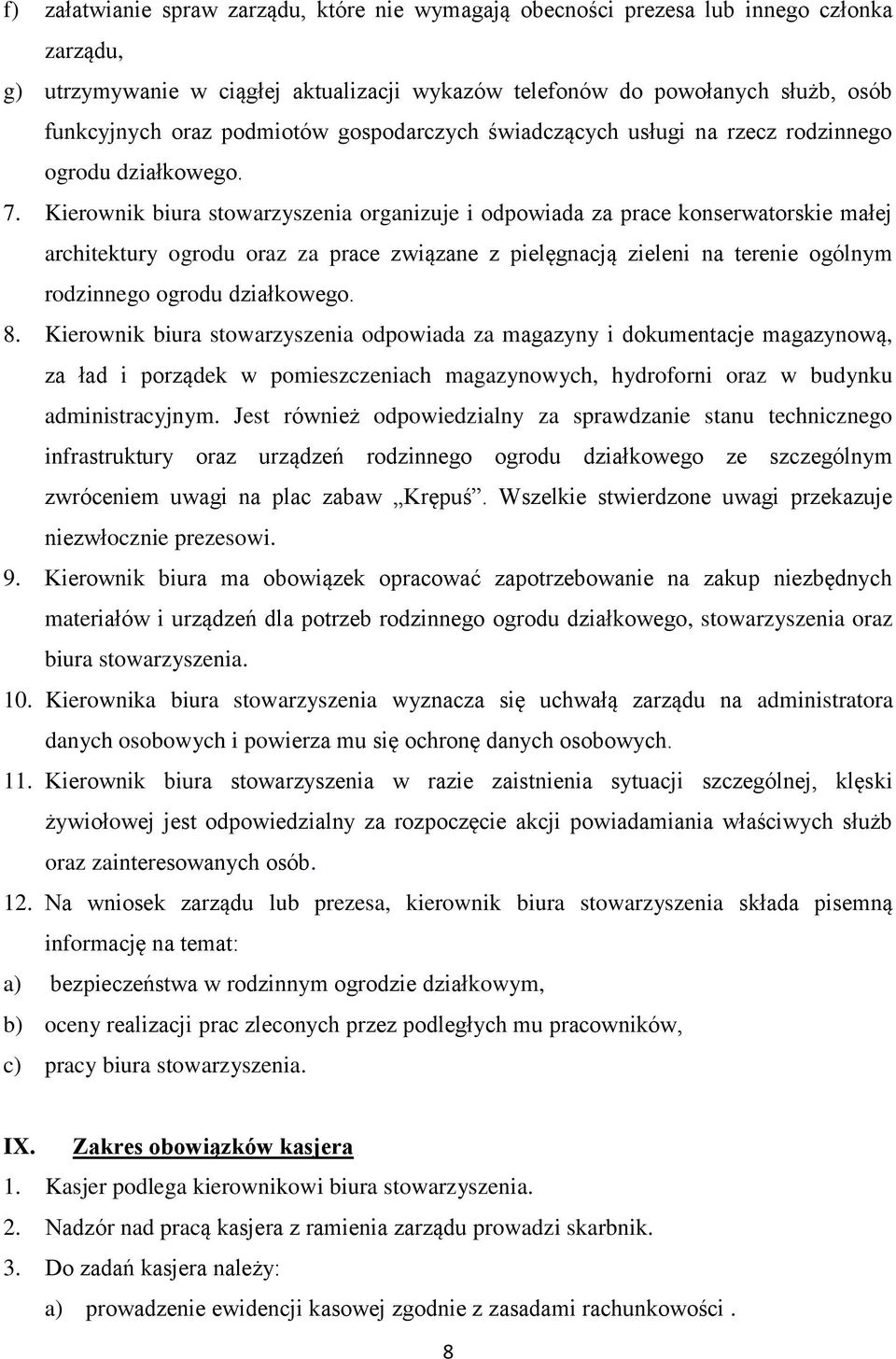 Kierownik biura stowarzyszenia organizuje i odpowiada za prace konserwatorskie małej architektury ogrodu oraz za prace związane z pielęgnacją zieleni na terenie ogólnym rodzinnego ogrodu działkowego.