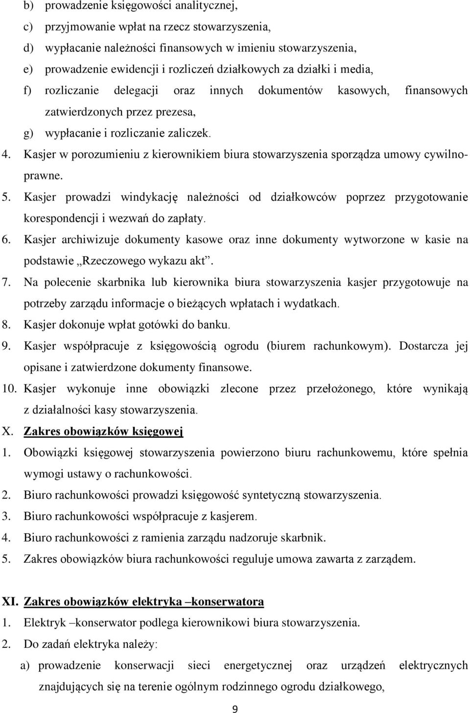 Kasjer w porozumieniu z kierownikiem biura stowarzyszenia sporządza umowy cywilnoprawne. 5.