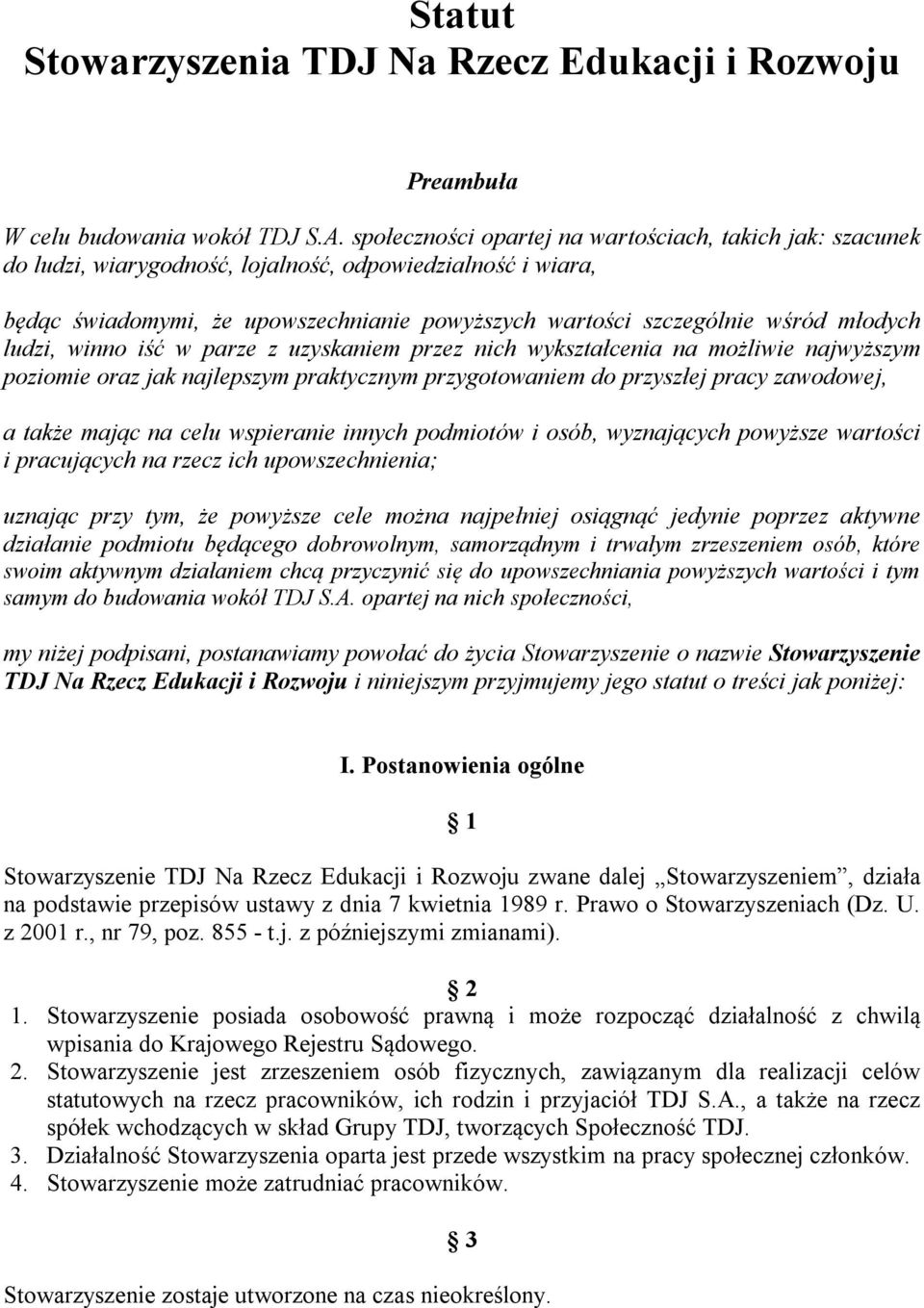 młodych ludzi, winno iść w parze z uzyskaniem przez nich wykształcenia na możliwie najwyższym poziomie oraz jak najlepszym praktycznym przygotowaniem do przyszłej pracy zawodowej, a także mając na