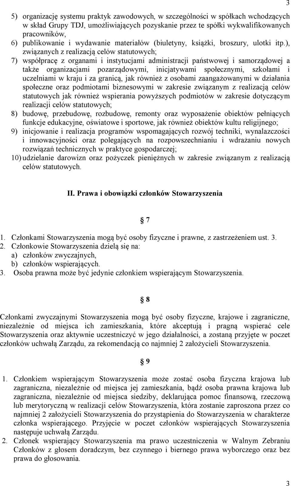 ), związanych z realizacją celów statutowych; 7) współpracę z organami i instytucjami administracji państwowej i samorządowej a także organizacjami pozarządowymi, inicjatywami społecznymi, szkołami i