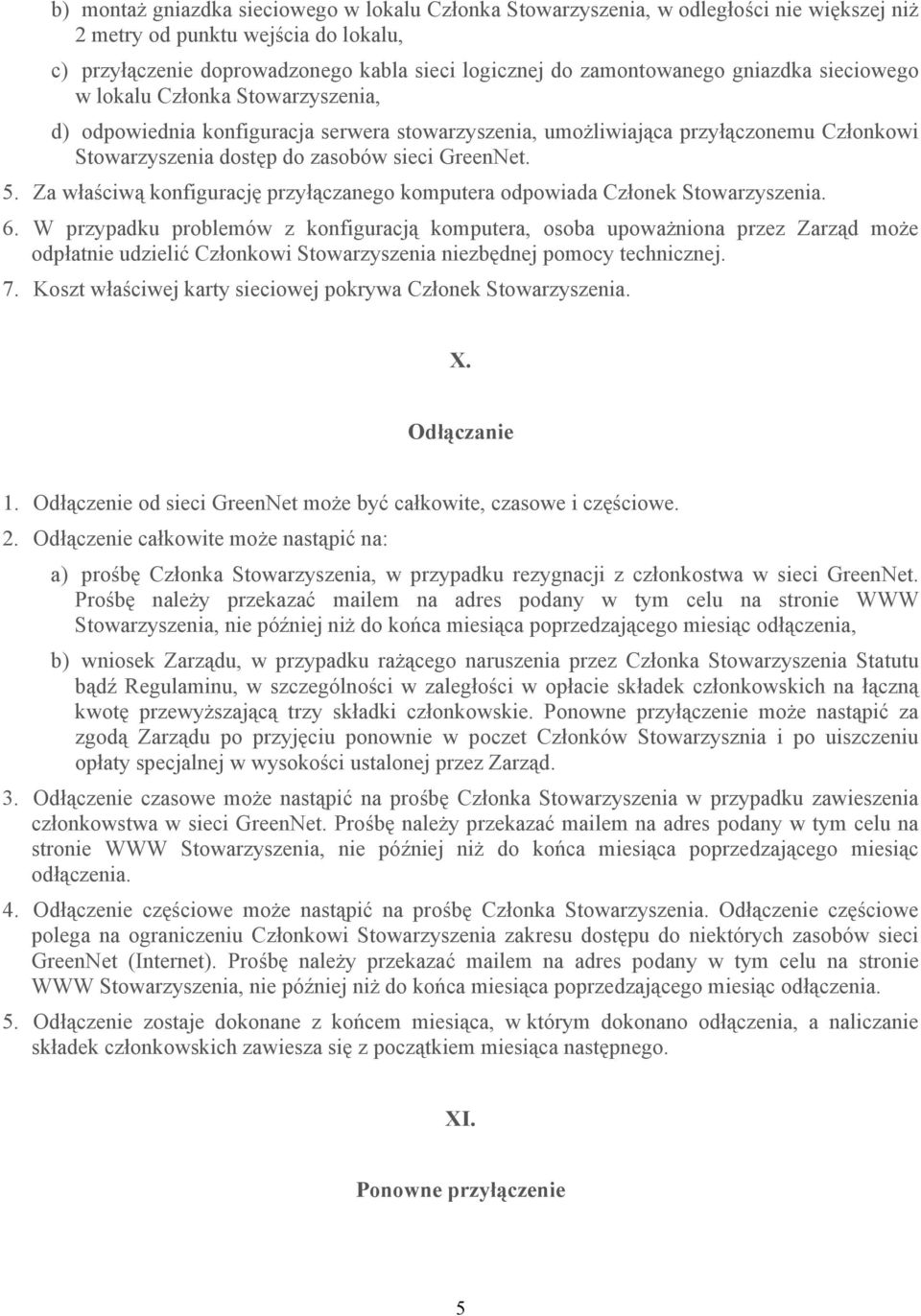 Za właściwą konfigurację przyłączanego komputera odpowiada Członek Stowarzyszenia. 6.