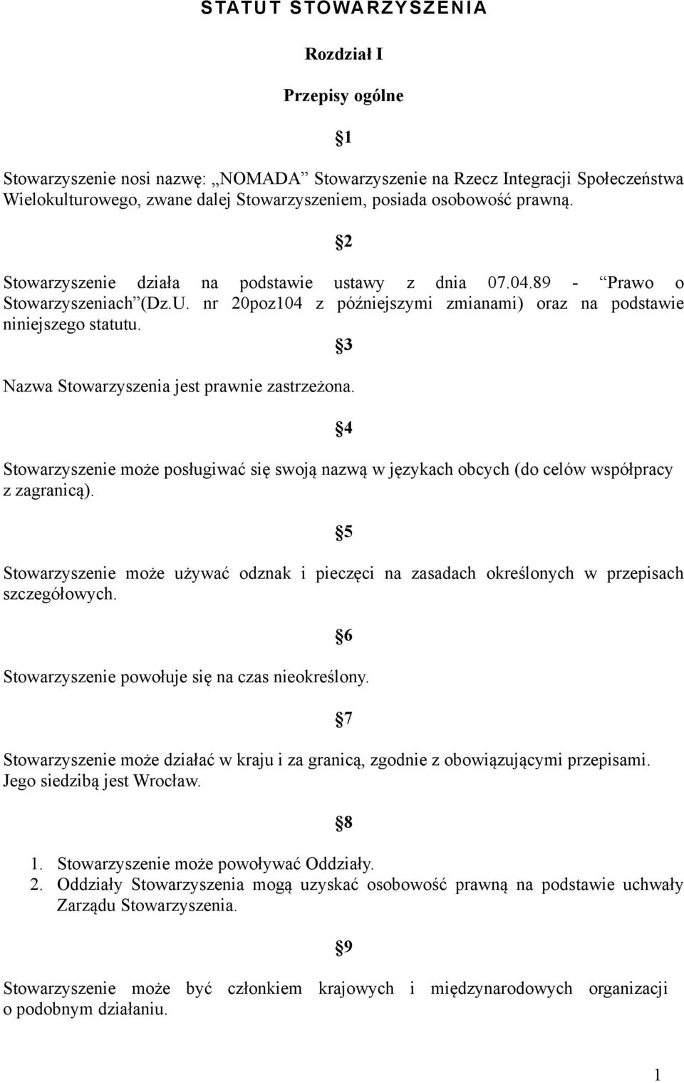 3 Nazwa Stowarzyszenia jest prawnie zastrzeżona. 4 Stowarzyszenie może posługiwać się swoją nazwą w językach obcych (do celów współpracy z zagranicą).