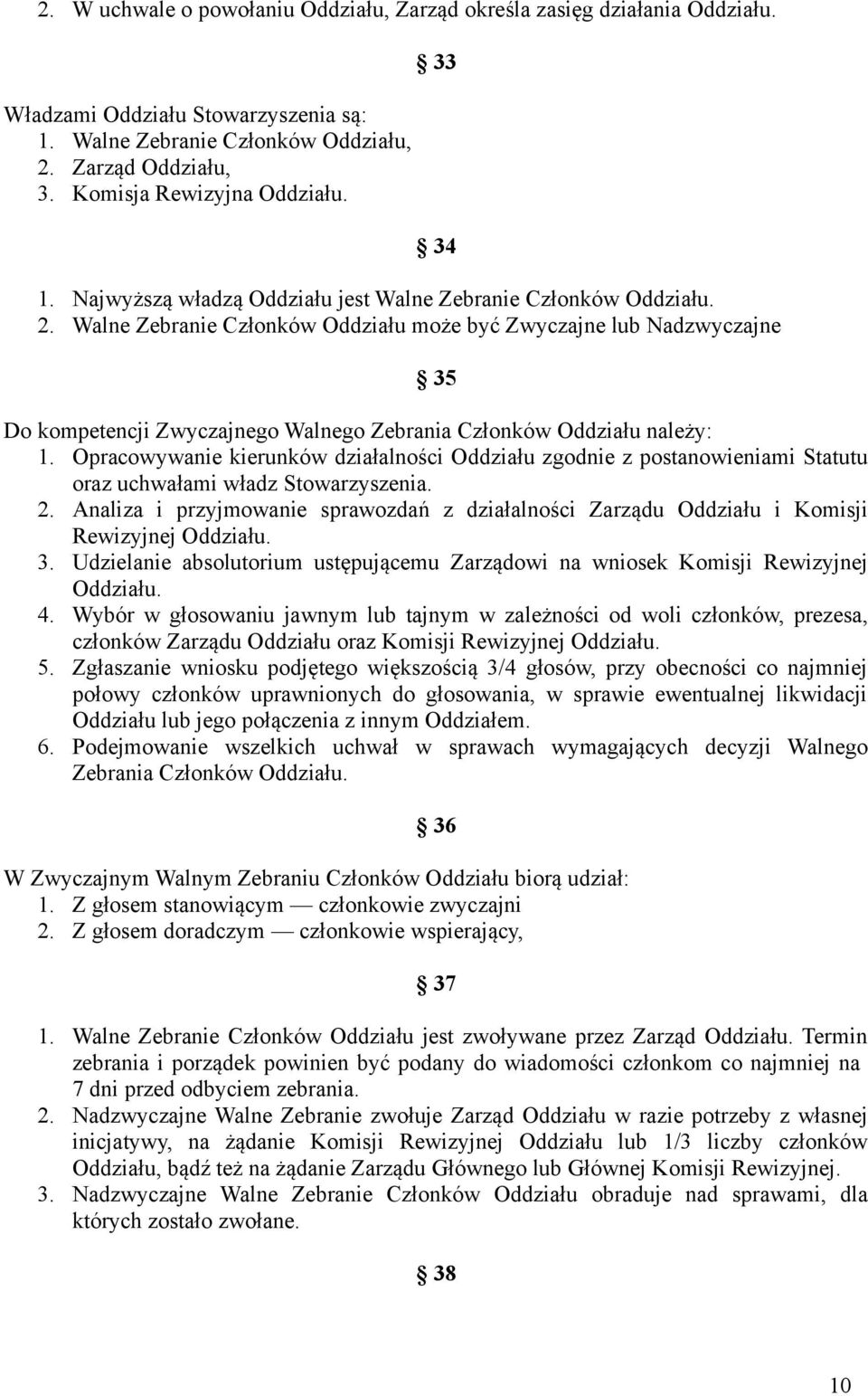 Walne Zebranie Członków Oddziału może być Zwyczajne lub Nadzwyczajne 35 Do kompetencji Zwyczajnego Walnego Zebrania Członków Oddziału należy: 1.