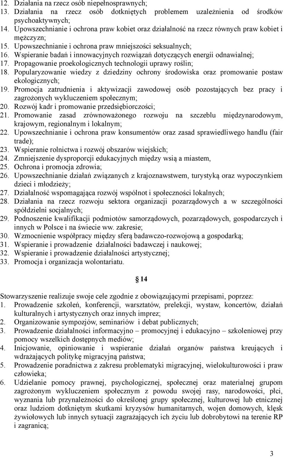 Wspieranie badań i innowacyjnych rozwiązań dotyczących energii odnawialnej; 17. Propagowanie proekologicznych technologii uprawy roślin; 18.