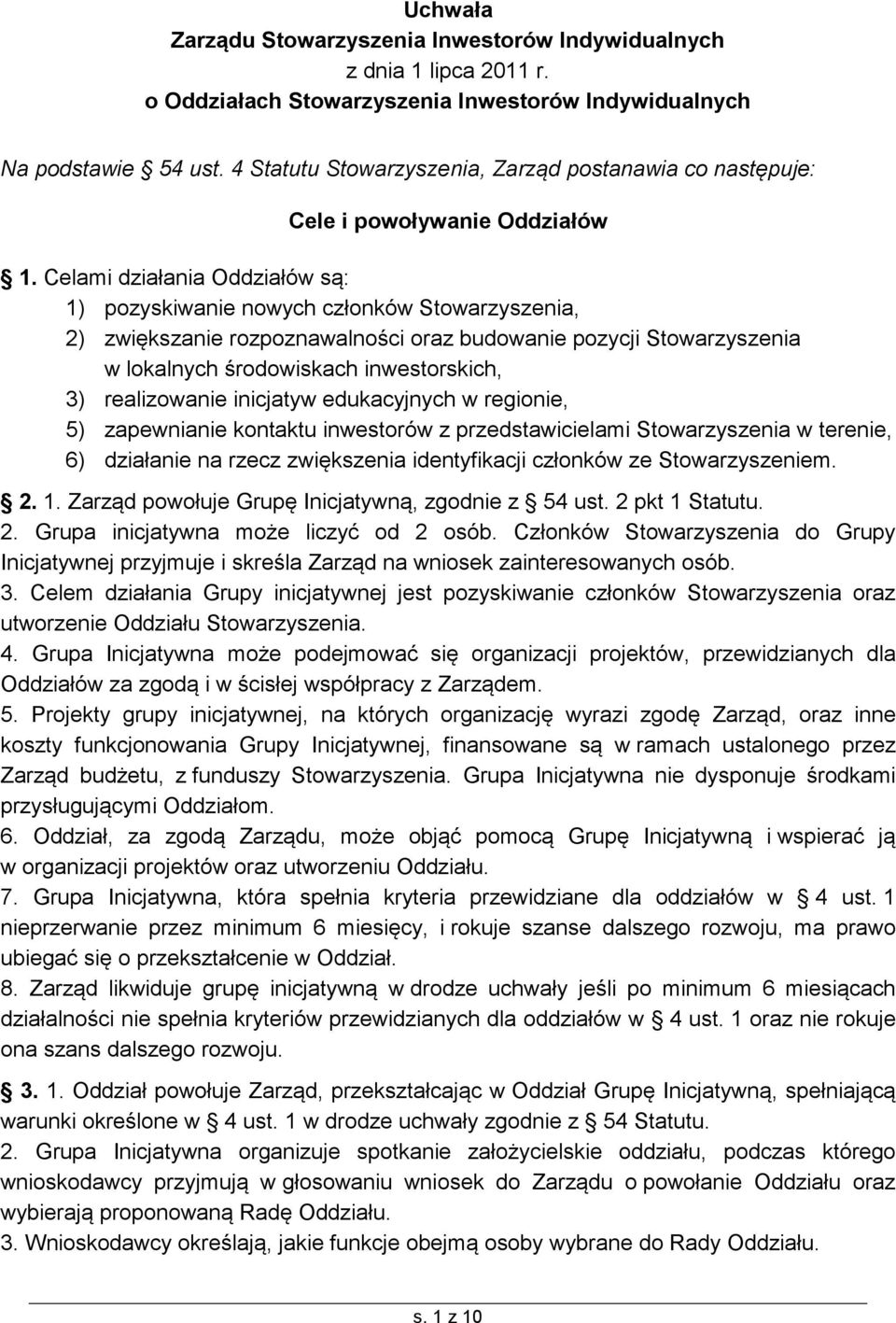 Celami działania Oddziałów są: 1) pozyskiwanie nowych członków Stowarzyszenia, 2) zwiększanie rozpoznawalności oraz budowanie pozycji Stowarzyszenia w lokalnych środowiskach inwestorskich, 3)