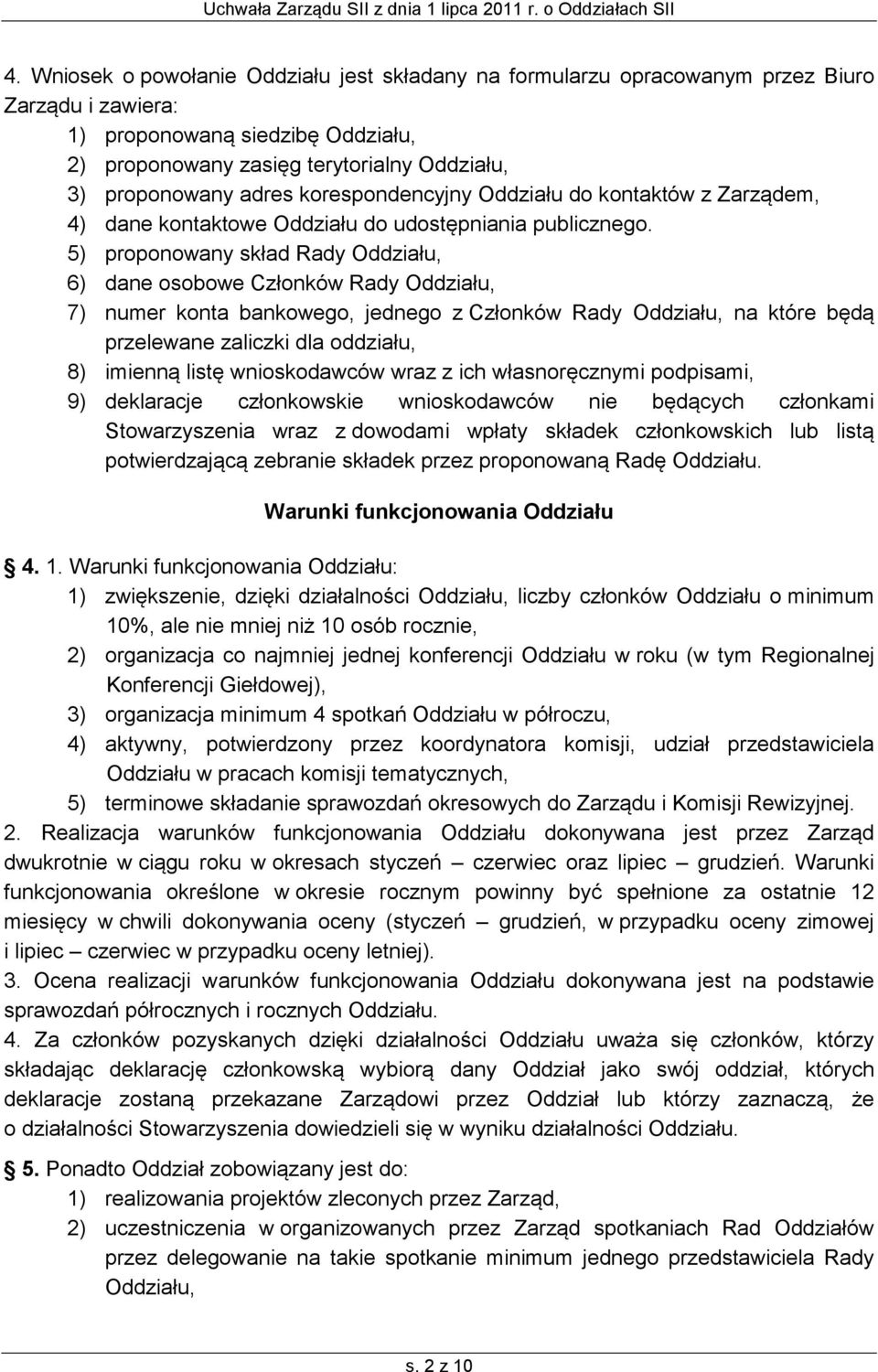 5) proponowany skład Rady Oddziału, 6) dane osobowe Członków Rady Oddziału, 7) numer konta bankowego, jednego z Członków Rady Oddziału, na które będą przelewane zaliczki dla oddziału, 8) imienną