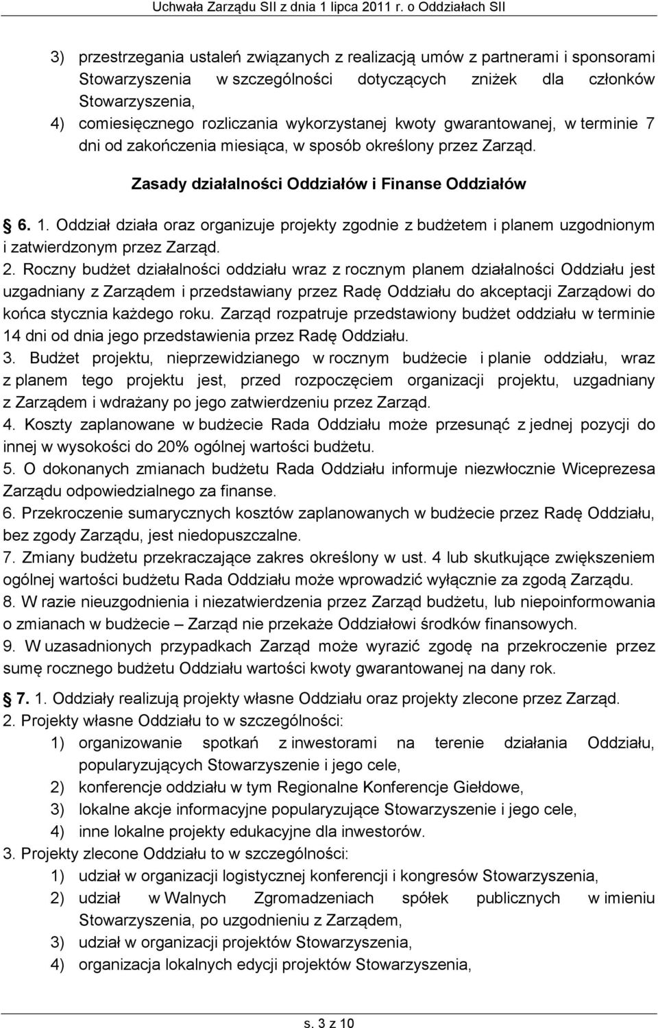 Oddział działa oraz organizuje projekty zgodnie z budżetem i planem uzgodnionym i zatwierdzonym przez Zarząd. 2.