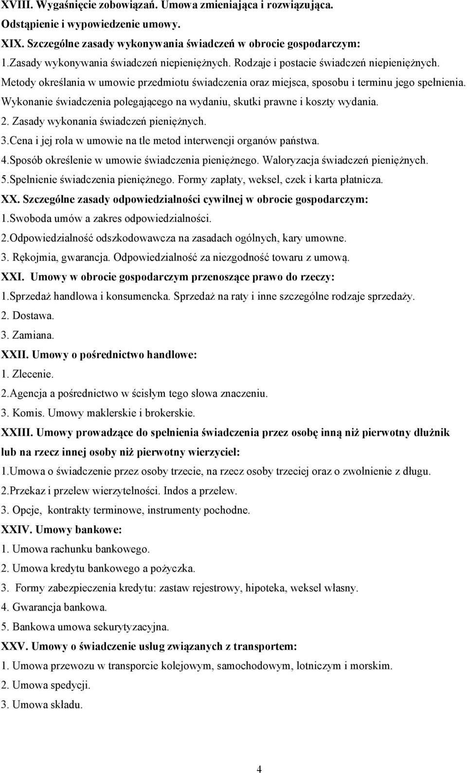 Wykonanie świadczenia polegającego na wydaniu, skutki prawne i koszty wydania. 2. Zasady wykonania świadczeń pieniężnych. 3.Cena i jej rola w umowie na tle metod interwencji organów państwa. 4.