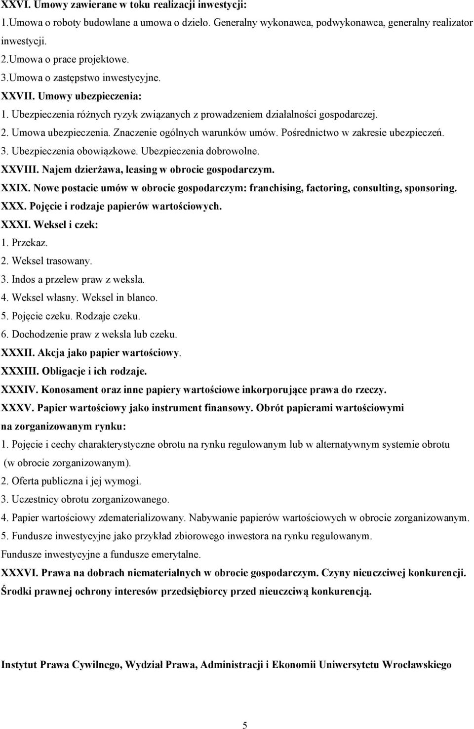 Znaczenie ogólnych warunków umów. Pośrednictwo w zakresie ubezpieczeń. 3. Ubezpieczenia obowiązkowe. Ubezpieczenia dobrowolne. XXVIII. Najem dzierżawa, leasing w obrocie gospodarczym. XXIX.