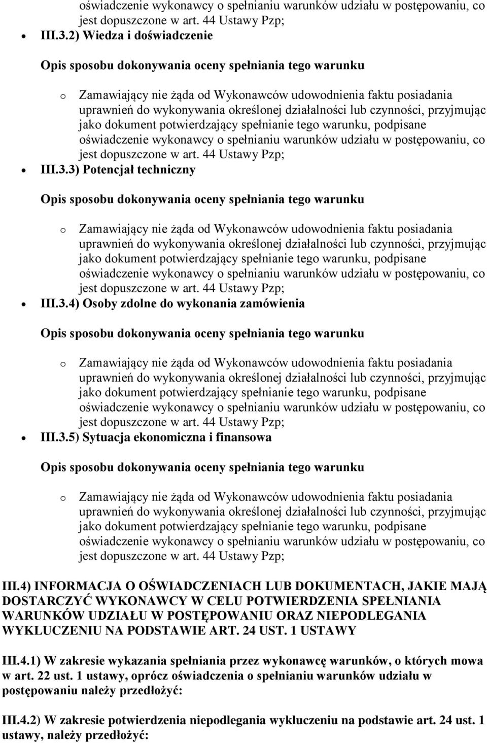 lub czynności, przyjmując jako dokument potwierdzający spełnianie tego warunku, podpisane 3) Potencjał techniczny Opis sposobu dokonywania oceny spełniania tego warunku o Zamawiający nie żąda od