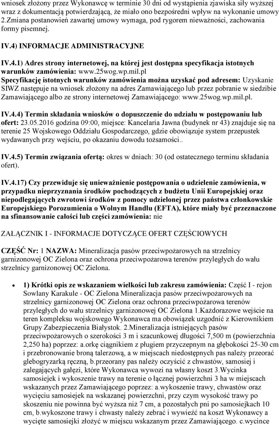 INFORMACJE ADMINISTRACYJNE IV.4.1) Adres strony internetowej, na której jest dostępna specyfikacja istotnych warunków zamówienia: www.25wog.wp.mil.