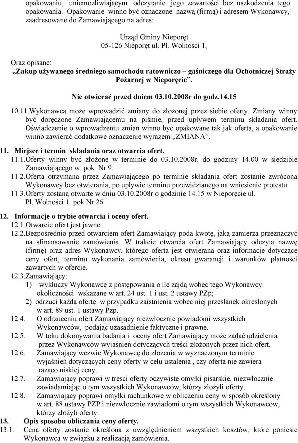 Wolności 1, Oraz opisane: Zakup używanego średniego samochodu ratowniczo gaśniczego dla Ochotniczej Straży Pożarnej w Nieporęcie. Nie otwierać przed dniem 03.10.2008r do godz.14.15 10.11.