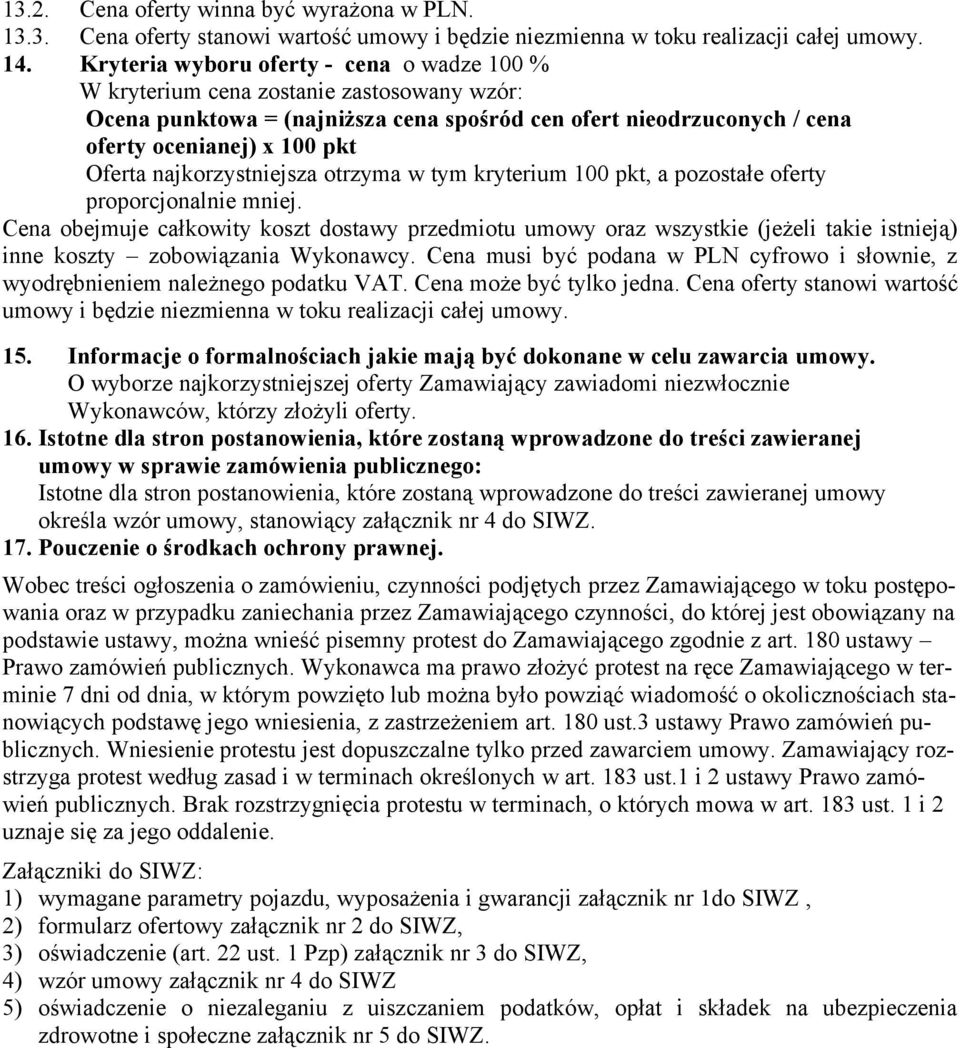 najkorzystniejsza otrzyma w tym kryterium 100 pkt, a pozostałe oferty proporcjonalnie mniej.