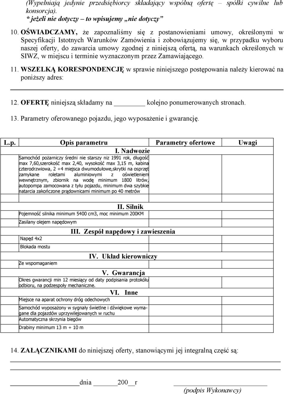 niniejszą ofertą, na warunkach określonych w SIWZ, w miejscu i terminie wyznaczonym przez Zamawiającego. 11.