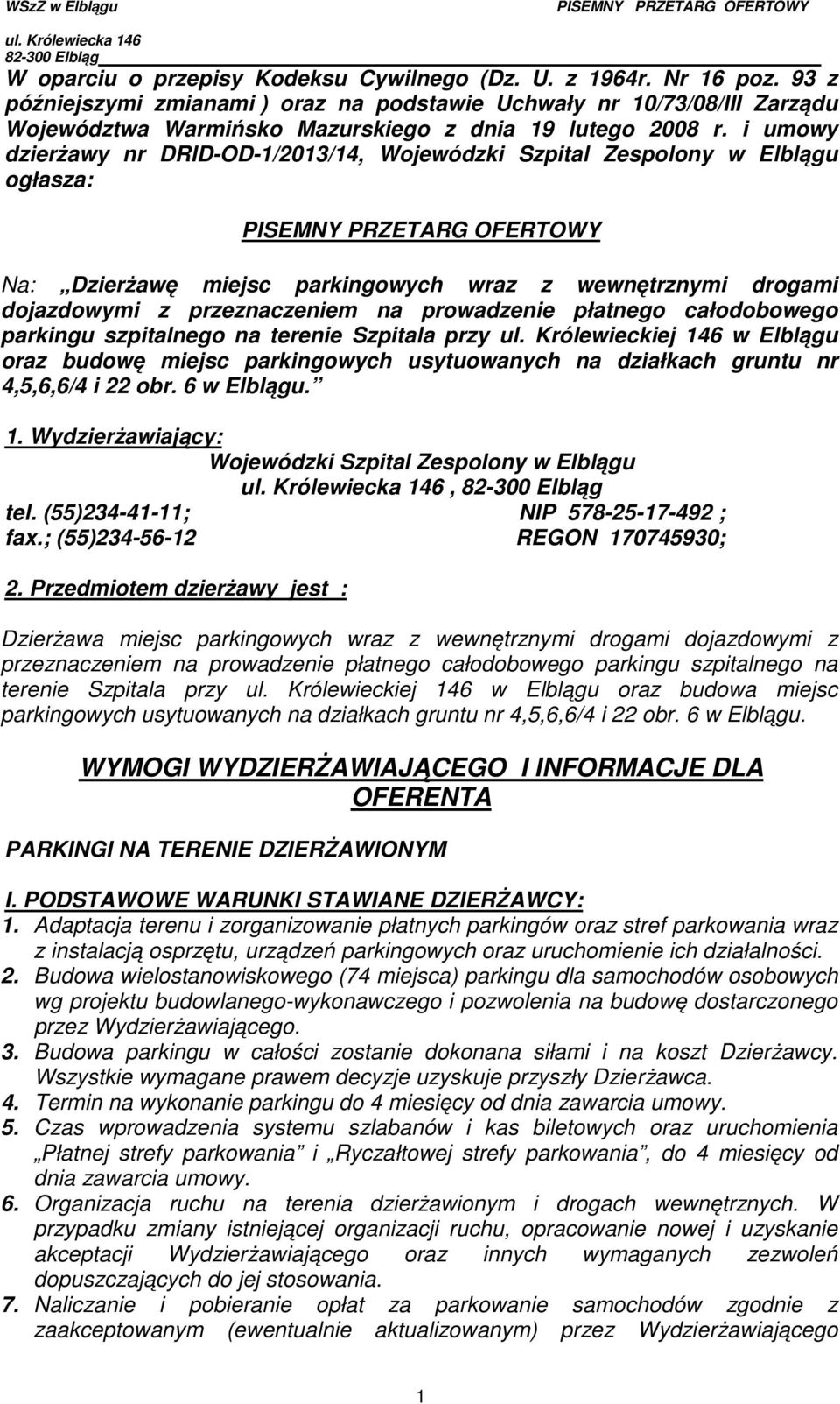 i umowy dzierżawy nr DRID-OD-1/2013/14, Wojewódzki Szpital Zespolony w Elblągu ogłasza: Na: Dzierżawę miejsc parkingowych wraz z wewnętrznymi drogami dojazdowymi z przeznaczeniem na prowadzenie