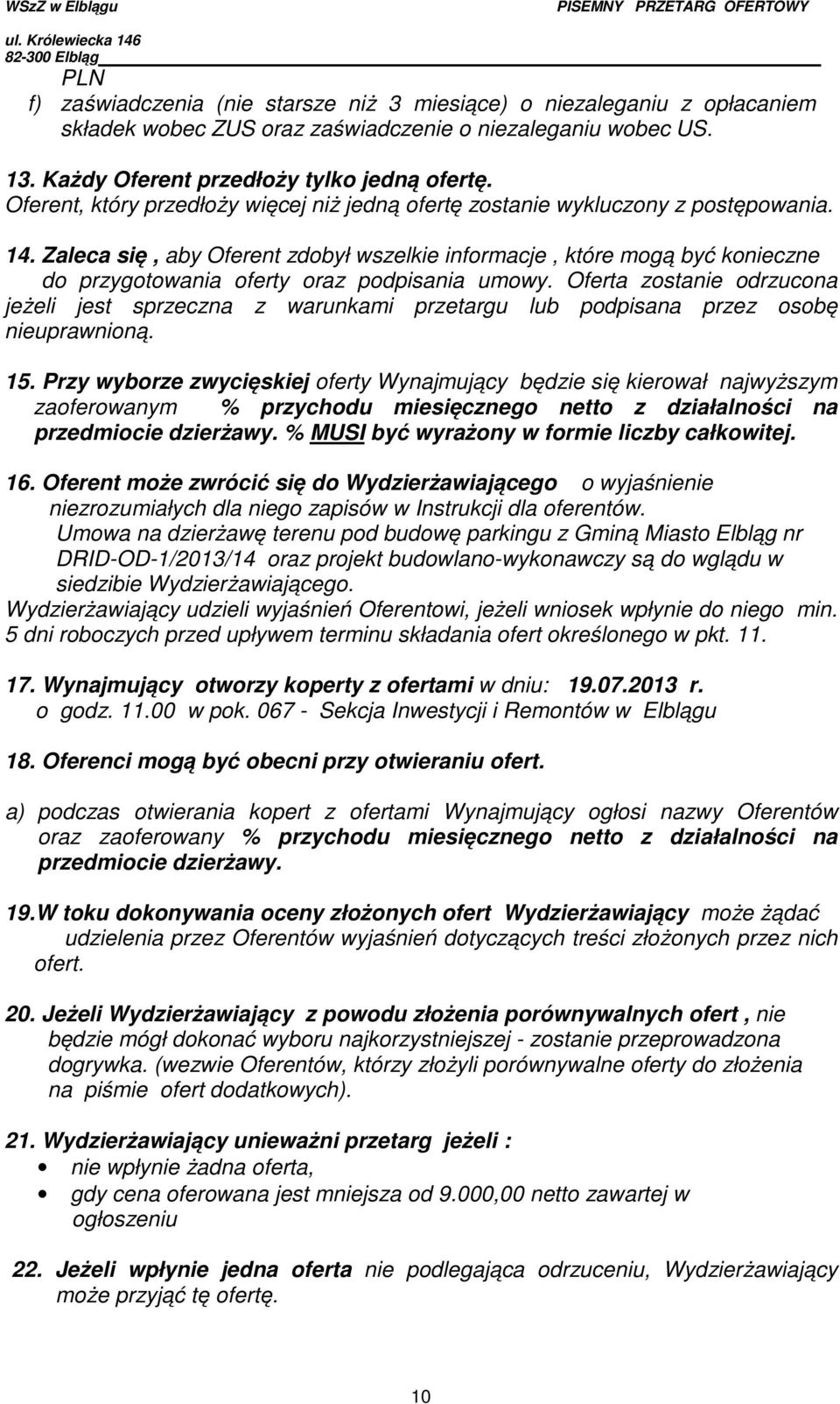 Zaleca się, aby Oferent zdobył wszelkie informacje, które mogą być konieczne do przygotowania oferty oraz podpisania umowy.