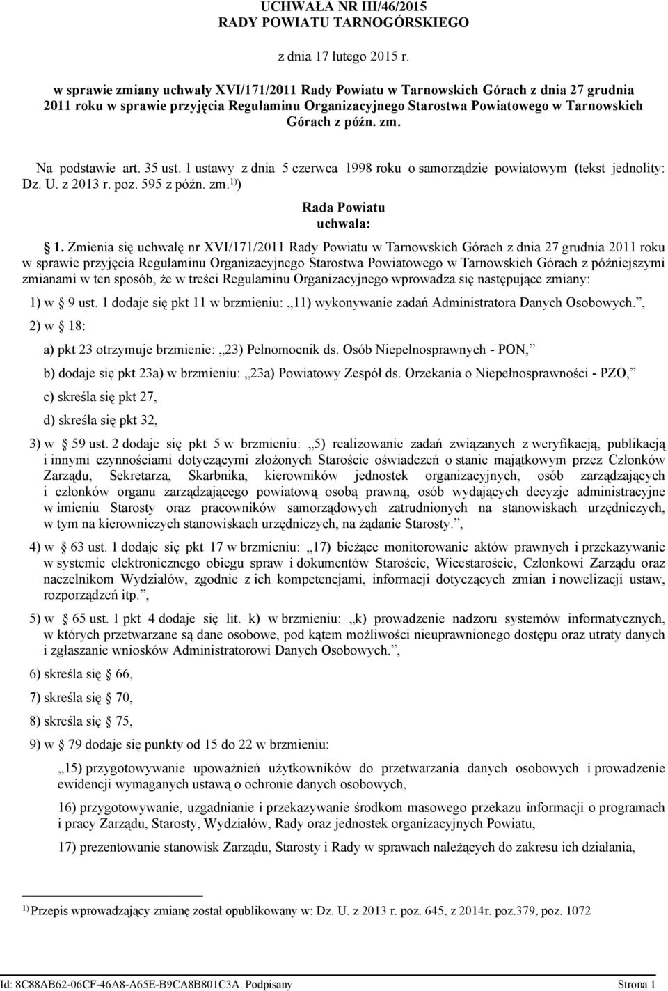 zm. Na podstawie art. 35 ust. 1 ustawy z dnia 5 czerwca 1998 roku o samorządzie powiatowym (tekst jednolity: Dz. U. z 2013 r. poz. 595 z późn. zm. 1) ) Rada Powiatu uchwala: 1.