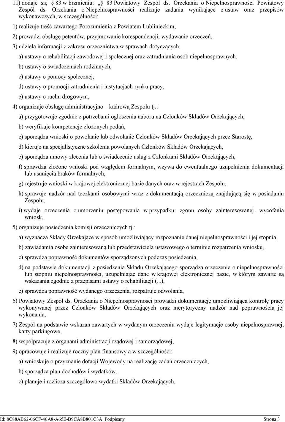 obsługę petentów, przyjmowanie korespondencji, wydawanie orzeczeń, 3) udziela informacji z zakresu orzecznictwa w sprawach dotyczących: a) ustawy o rehabilitacji zawodowej i społecznej oraz