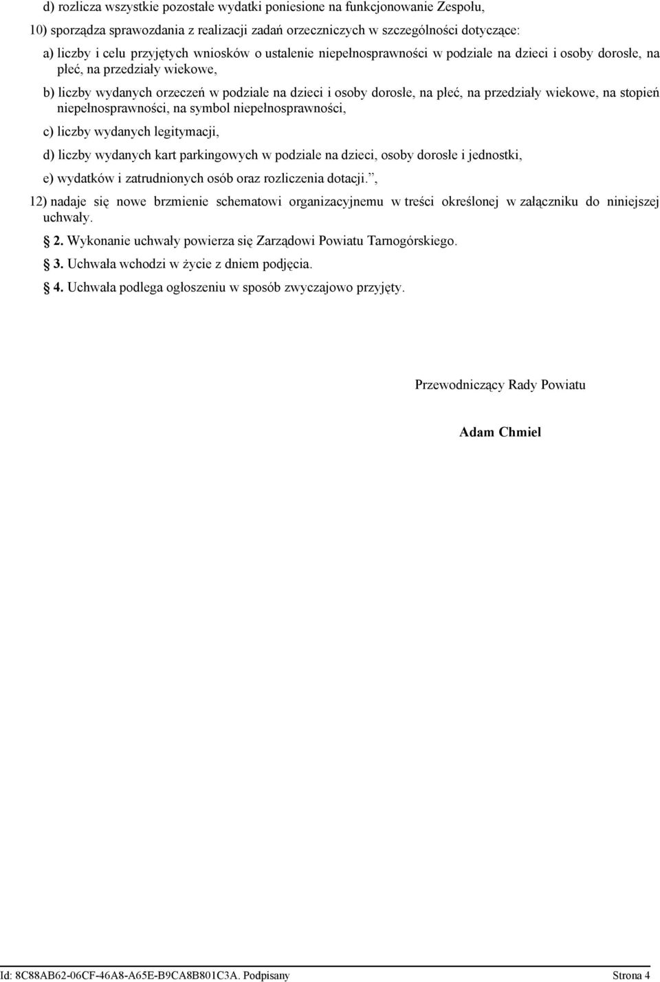 wiekowe, na stopień niepełnosprawności, na symbol niepełnosprawności, c) liczby wydanych legitymacji, d) liczby wydanych kart parkingowych w podziale na dzieci, osoby dorosłe i jednostki, e) wydatków