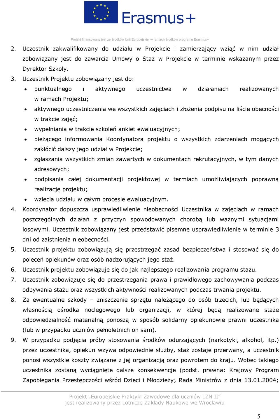 liście obecności w trakcie zajęć; wypełniania w trakcie szkoleń ankiet ewaluacyjnych; bieżącego informowania Koordynatora projektu o wszystkich zdarzeniach mogących zakłócić dalszy jego udział w