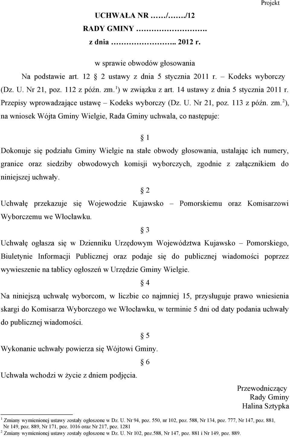 2), na wniosek Wójta Gminy, Rada Gminy uchwala, co następuje: 1 Dokonuje się podziału Gminy na stałe obwody, ustalając ich numery, granice oraz siedziby obwodowych komisji wyborczych, zgodnie z