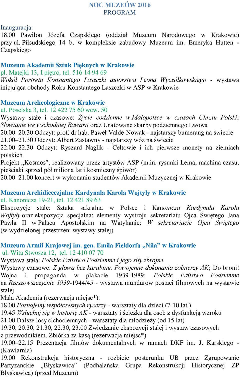 516 14 94 69 Wokół Portretu Konstantego Laszczki autorstwa Leona Wyczółkowskiego - wystawa inicjująca obchody Roku Konstantego Laszczki w ASP w Krakowie Muzeum Archeologiczne w Krakowie ul.