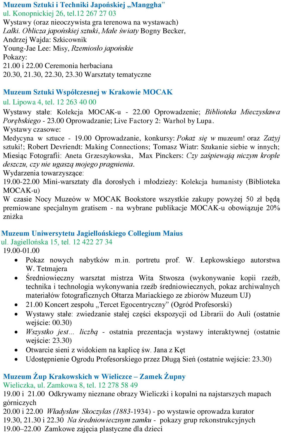 30 Warsztaty tematyczne Muzeum Sztuki Współczesnej w Krakowie MOCAK ul. Lipowa 4, tel. 12 263 40 00 Wystawy stałe: Kolekcja MOCAK-u - 22.00 Oprowadzenie; Biblioteka Mieczysława Porębskiego - 23.