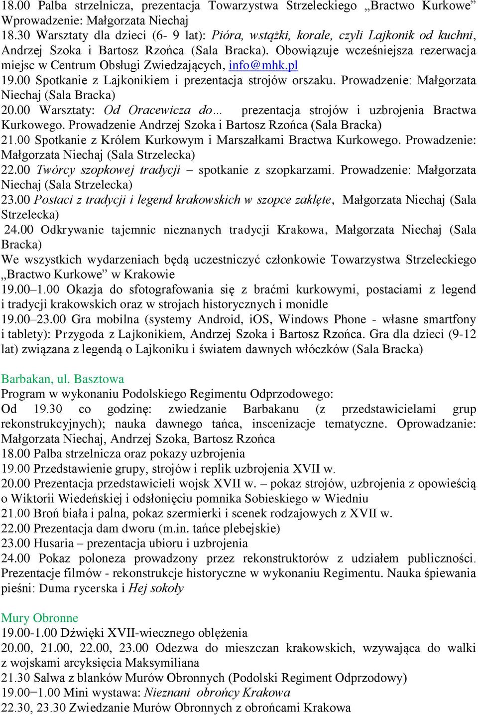 Obowiązuje wcześniejsza rezerwacja miejsc w Centrum Obsługi Zwiedzających, info@mhk.pl 19.00 Spotkanie z Lajkonikiem i prezentacja strojów orszaku. Prowadzenie: Małgorzata Niechaj (Sala Bracka) 20.